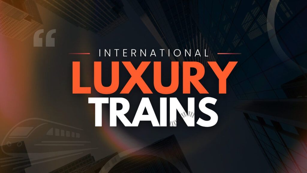 international luxury trains